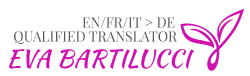 Eva Bartilucci - Qualified translator - HIGH-QUALITY TRANSLATIONS EN / IT / FR > GERMAN